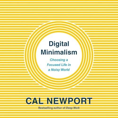 Digital Minimalism: Crafting a Focused, Intentional Life in Today&#039;s Noisy World