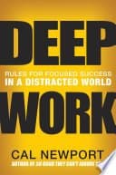 Deep Work: Rules for Focused Success in a Distracted World